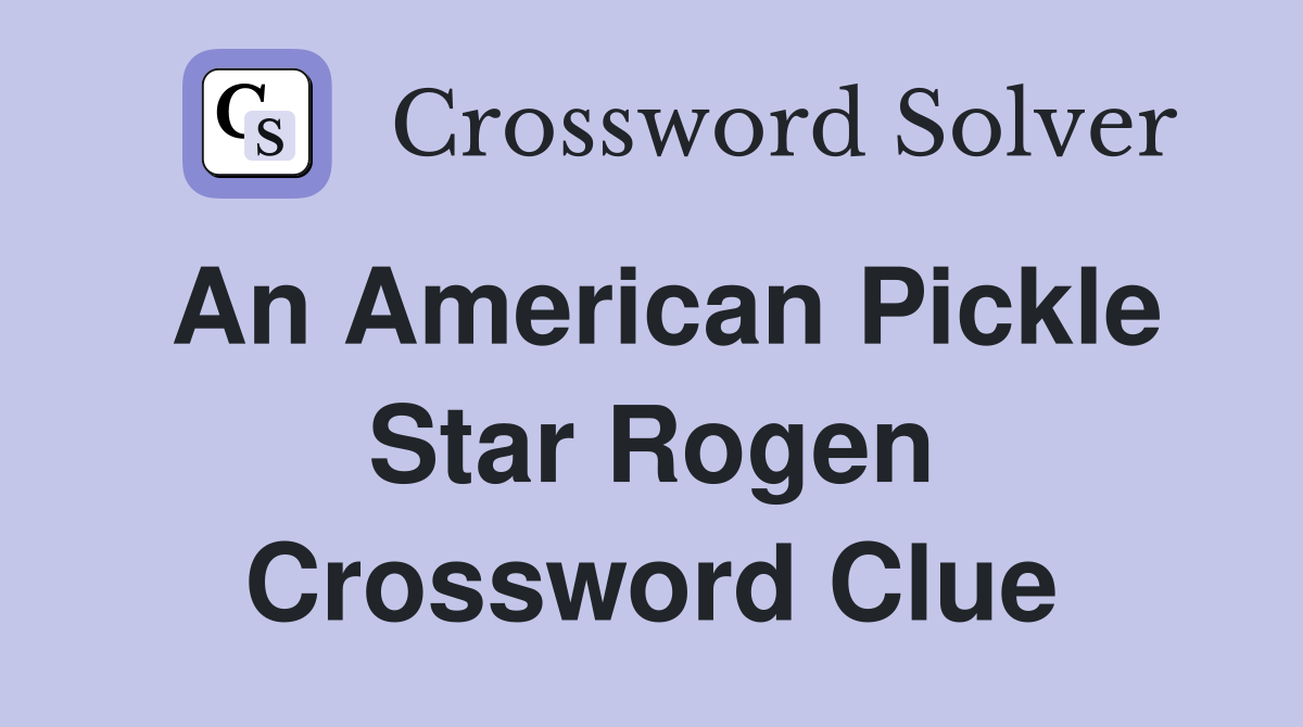 An American Pickle star Rogen Crossword Clue Answers Crossword Solver
